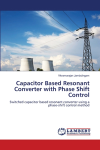 Capacitor Based Resonant Converter with Phase Shift Control