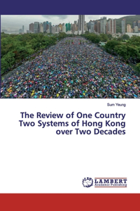 Review of One Country Two Systems of Hong Kong over Two Decades