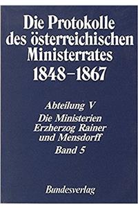 Die Protokolle Des Osterreichischen Ministerrates 1848-1867 Abteilung V: Die Ministerien Erzherzog Rainer Und Mensdorff Band 5