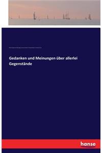 Gedanken und Meinungen über allerlei Gegenstände