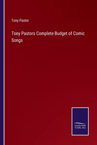 Tony Pastors Complete Budget of Comic Songs