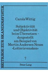 Subjektivitaet Und Objektivitaet Beim Uebersetzen -- Dargestellt Am Beispiel Von Martin Andersen Nexøs «Lotterisvensken»