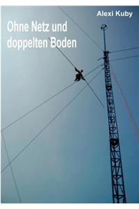 Ohne Netz und doppelten Boden