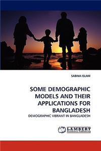 Some Demographic Models and Their Applications for Bangladesh