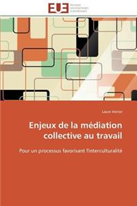 Enjeux de la Médiation Collective Au Travail