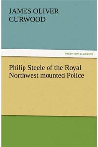 Philip Steele of the Royal Northwest Mounted Police