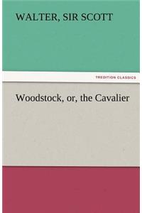 Woodstock, Or, the Cavalier