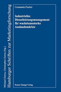 Industrielles Dienstleistungsmanagement Fur Wachstumsstarke Auslandsmarkte: Eine Empirische Erfolgsfaktorenstudie Am Beispiel Kleiner Und Mittlerer Unternehmen Des Deutschen Anlagen- Und Maschinenbaus