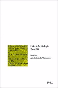 Altbabylonische Wohnhauser. Einer Gegenueberstellung Philologischer and Archaologischer Quellen