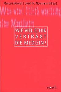 Wie Viel Ethik Verträgt Die Medizin?