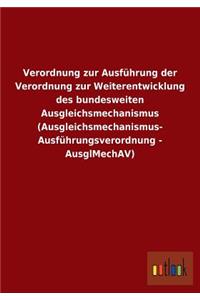 Verordnung Zur Ausfuhrung Der Verordnung Zur Weiterentwicklung Des Bundesweiten Ausgleichsmechanismus (Ausgleichsmechanismus- Ausfuhrungsverordnung -