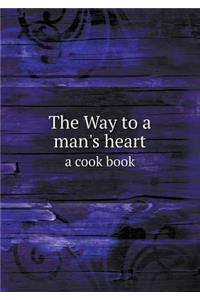 The Way to a Man's Heart a Cook Book