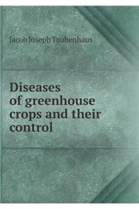 Diseases of Greenhouse Crops and Their Control