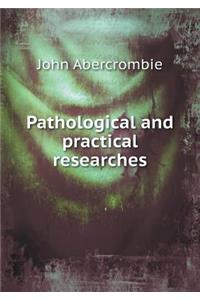 Pathological and Practical Researches