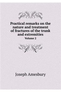 Practical remarks on the nature and treatment of fractures of the trunk and extremities Volume 2