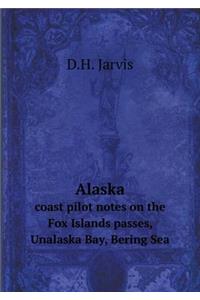 Alaska Coast Pilot Notes on the Fox Islands Passes, Unalaska Bay, Bering Sea