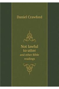 Not Lawful to Utter and Other Bible Readings