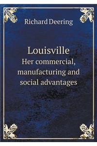 Louisville Her Commercial, Manufacturing and Social Advantages