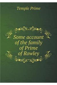 Some Account of the Family of Prime of Rowley