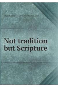 Not Tradition But Scripture