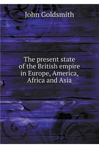 The present state of the British empire in Europe, America, Africa and Asia