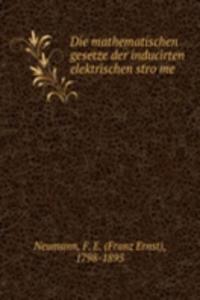 Die mathematischen gesetze der inducirten elektrischen strome