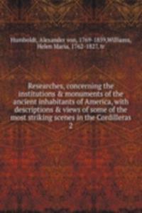 Researches, concerning the institutions & monuments of the ancient inhabitants of America