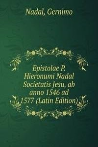 Epistolae P. Hieronumi Nadal Societatis Jesu, ab anno 1546 ad 1577 (Latin Edition)