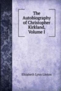 Autobiography of Christopher Kirkland, Volume I