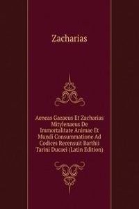Aeneas Gazaeus Et Zacharias Mitylenaeus De Immortalitate Animae Et Mundi Consummatione Ad Codices Recensuit Barthii Tarini Ducaei (Latin Edition)