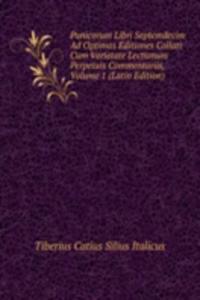 Punicorum Libri Septemdecim Ad Optimas Editiones Collati Cum Varietate Lectionum Perpetuis Commentariis, Volume 1 (Latin Edition)