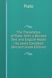 Theaetetus of Plato: With a Revised Text and English Notes / by Lewis Campbell (Ancient Greek Edition)