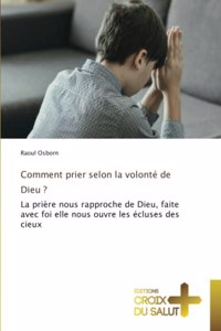 Comment prier selon la volonté de Dieu ?