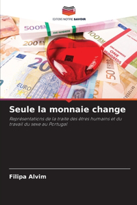 Seule la monnaie change