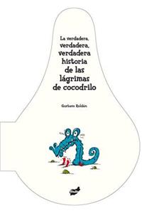 La Verdadera, Verdadera, Verdadera Historia de Las Lagrimas de Cocodrilo