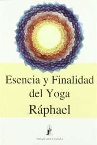 Esencia y finalidad del Yoga : las vias iniciaticas a la trascendencia