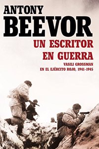 Un escritor en guerra: Vasili Grossman en el Ejercito Rojo, 1941-1945