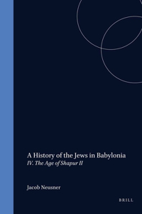 History of the Jews in Babylonia, Part 4. the Age of Shapur II