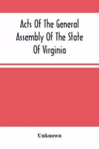 Acts Of The General Assembly Of The State Of Virginia, Passed At Called Session, 1863, In The Eighty-Eighth Year Of The Commonwealth