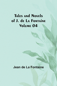 Tales and Novels of J. de La Fontaine - Volume 04