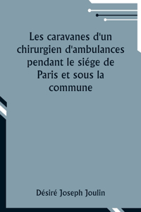Les caravanes d'un chirurgien d'ambulances pendant le siége de Paris et sous la commune