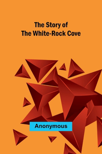 Story of the White-Rock Cove