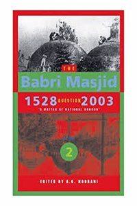 The Babri Masjid Question, 1528-2003 - `A Matter of National Honour`