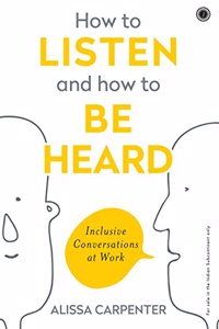 How To Listen And How To Be Heard