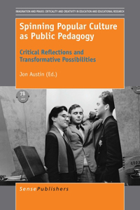 Spinning Popular Culture as Public Pedagogy: Critical Reflections and Transformative Possibilities