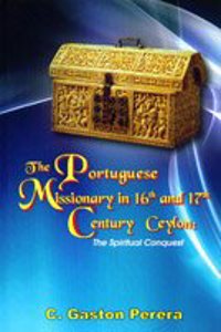 The Portuguese Missionary In 16Th And 17Th Century Ceylon The Spiritual Conquest