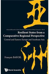 Resilient States from a Comparative Regional Perspective: Central and Eastern Europe and Southeast Asia: Central and Eastern Europe and Southeast Asia