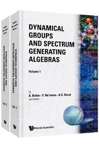 Dynamical Groups and Spectrum Generating Algebras (in 2 Volumes)