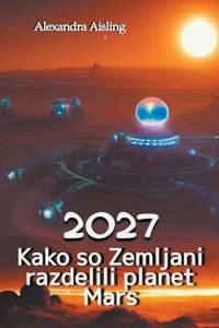 2027 Kako so Zemljani razdelili planet Mars