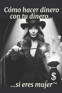 Cómo hacer dinero con tu dinero si eres mujer